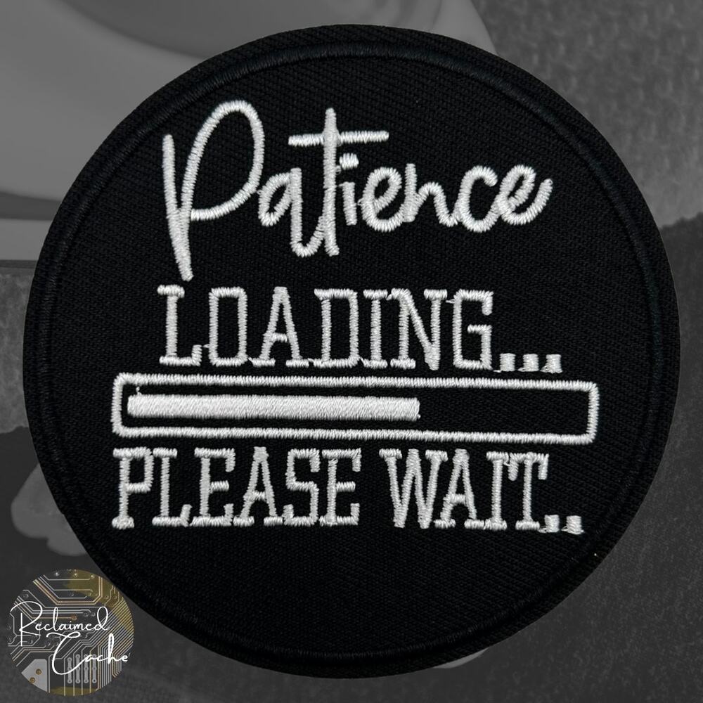 Patience Loading... Please Wait... Iron On Patch